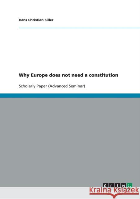 Why Europe does not need a constitution Hans Christian Siller 9783638722896