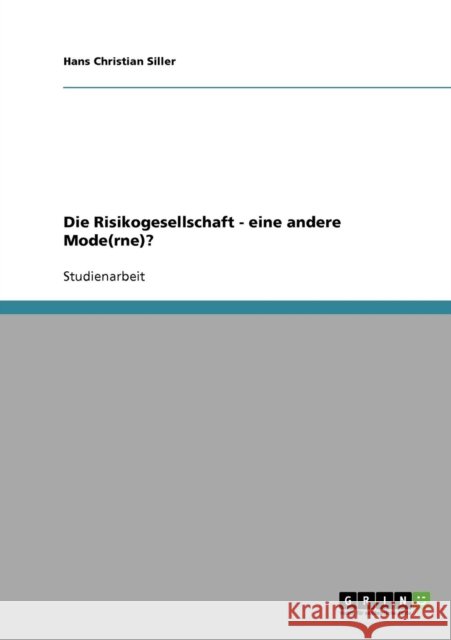 Die Risikogesellschaft - eine andere Mode(rne)? Hans Christian Siller 9783638722902