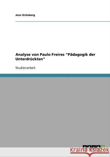 Paulo Freire Pädagogik der Unterdrückten. Eine Analyse Grünberg, Jens 9783638723121 Grin Verlag