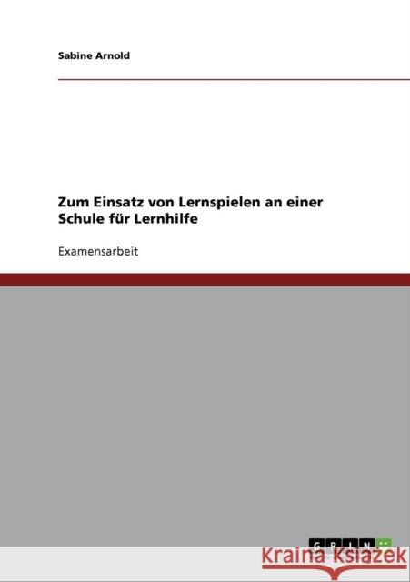 Lernhilfe. Der Einsatz von Lernspielen an der Schule Sabine Arnold 9783638723558 Grin Verlag