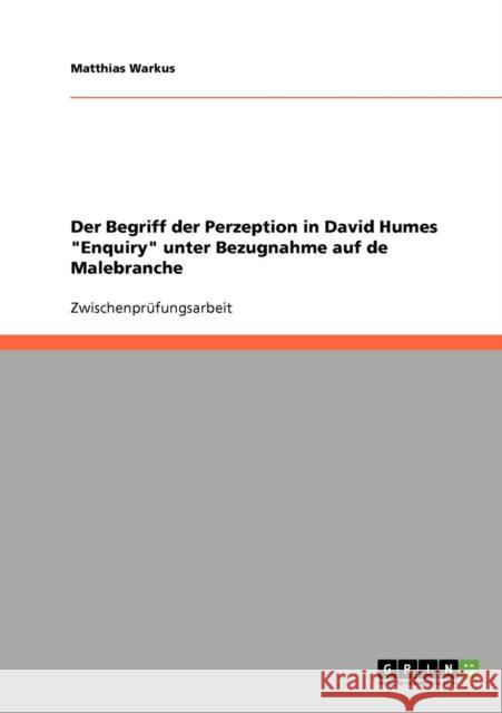 Der Begriff der Perzeption in David Humes Enquiry unter Bezugnahme auf de Malebranche Matthias Warkus 9783638723718 Grin Verlag