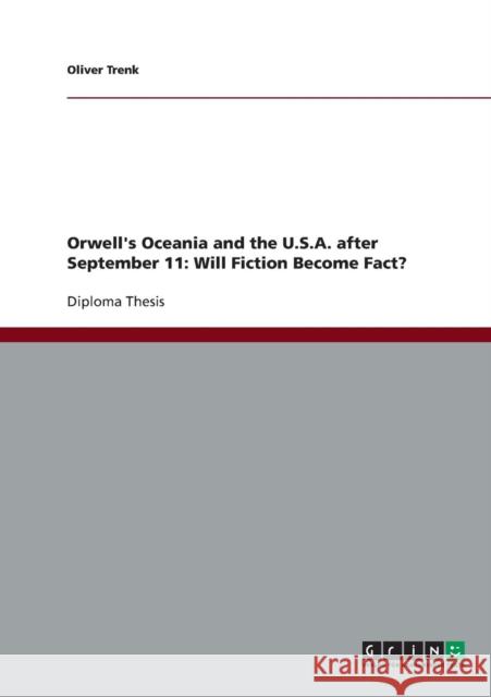 Orwell's Oceania and the U.S.A. after September 11: Will Fiction Become Fact? Trenk, Oliver 9783638723817 Grin Verlag