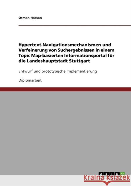 Hypertext-Navigationsmechanismen und Verfeinerung von Suchergebnissen in einem Topic Map-basierten Informationsportal für die Landeshauptstadt Stuttga Hassan, Osman 9783638723930