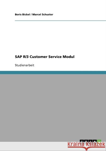 SAP R/3 Customer Service Modul Bickel, Boris Schuster, Marcel  9783638724135