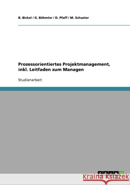 Prozessorientiertes Projektmanagement, inkl. Leitfaden zum Managen B. Bickel /. G. Bohmler /. D. Pfaff /. M 9783638724388 Grin Verlag