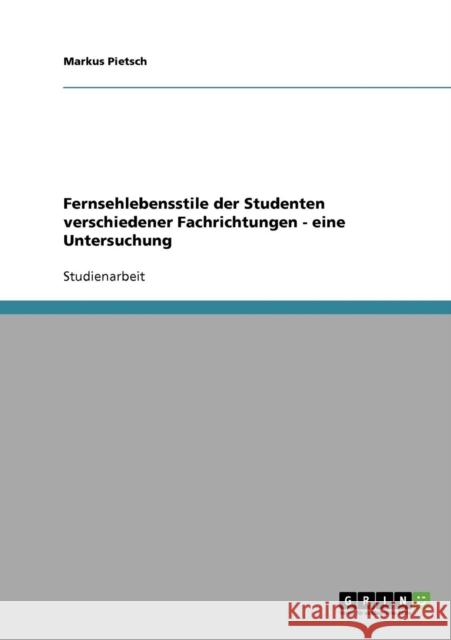 Fernsehlebensstile der Studenten verschiedener Fachrichtungen - eine Untersuchung Markus Pietsch 9783638724524 Grin Verlag