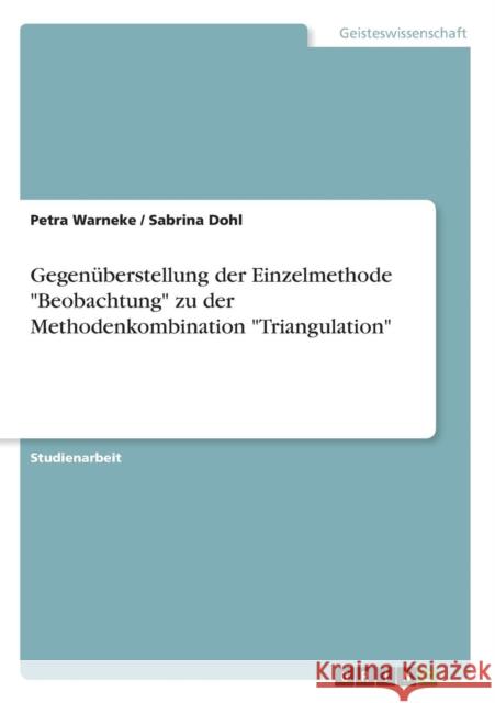 Gegenüberstellung der Einzelmethode Beobachtung zu der Methodenkombination Triangulation Warneke, Petra 9783638724852