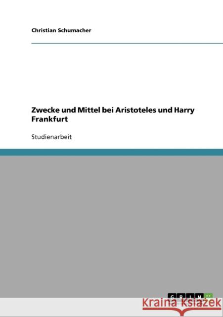 Zwecke und Mittel bei Aristoteles und Harry Frankfurt Christian Schumacher 9783638724869 Grin Verlag