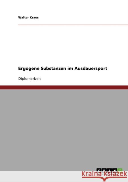 Ergogene Substanzen im Ausdauersport Walter Kraus 9783638725033