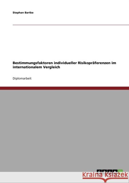 Bestimmungsfaktoren individueller Risikopräferenzen im internationalem Vergleich Bartke, Stephan 9783638725439 GRIN Verlag