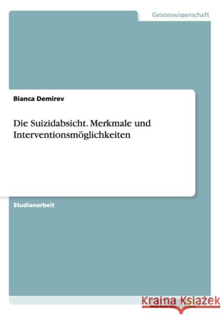 Die Suizidabsicht. Merkmale und Interventionsmöglichkeiten Demirev, Bianca 9783638726641 Grin Verlag