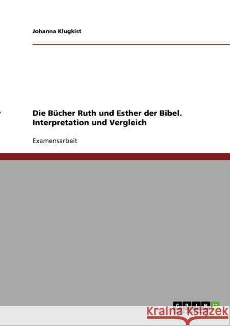 Die Bücher Ruth und Esther der Bibel. Interpretation und Vergleich Klugkist, Johanna 9783638726931 Grin Verlag