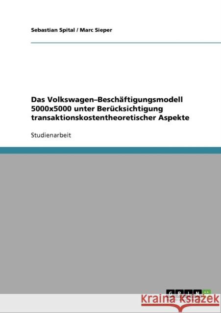 Das Volkswagen-Beschäftigungsmodell 5000x5000 unter Berücksichtigung transaktionskostentheoretischer Aspekte Spital, Sebastian 9783638727068 Grin Verlag