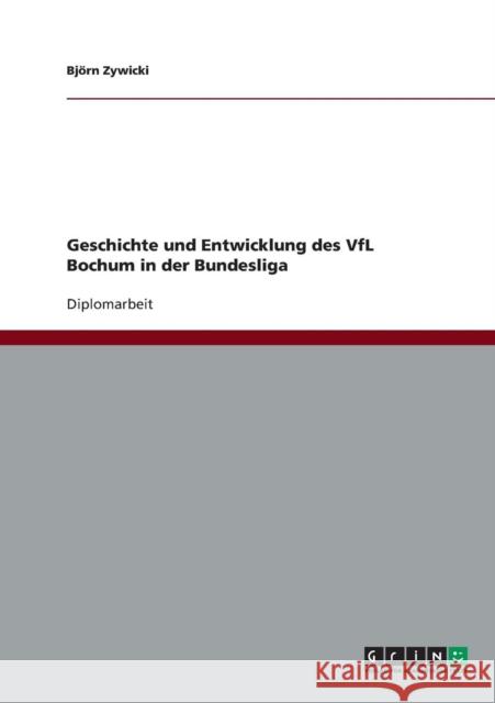 Geschichte und Entwicklung des VfL Bochum in der Bundesliga Bjorn Zywicki 9783638727389