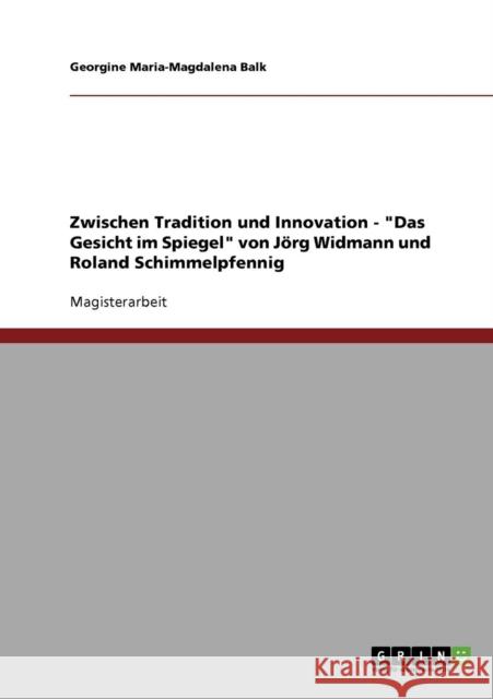 Zwischen Tradition und Innovation - Das Gesicht im Spiegel von Jörg Widmann und Roland Schimmelpfennig Balk, Georgine Maria-Magdalena 9783638727761 Grin Verlag