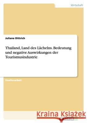 Thailand, Land des Lächelns. Bedeutung und negative Auswirkungen der Tourismusindustrie Juliane Dittrich 9783638727808 Grin Verlag