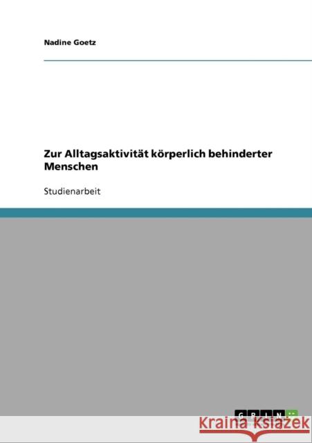 Zur Alltagsaktivität körperlich behinderter Menschen Goetz, Nadine 9783638727853 Grin Verlag