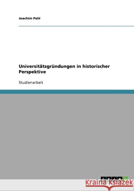 Universitätsgründungen in historischer Perspektive Pahl, Joachim 9783638728218 Grin Verlag