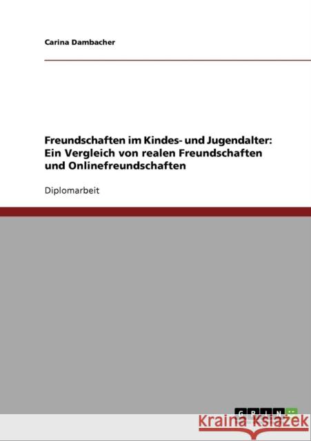 Freundschaften im Kindes- und Jugendalter: Ein Vergleich von realen Freundschaften und Onlinefreundschaften Dambacher, Carina 9783638728409