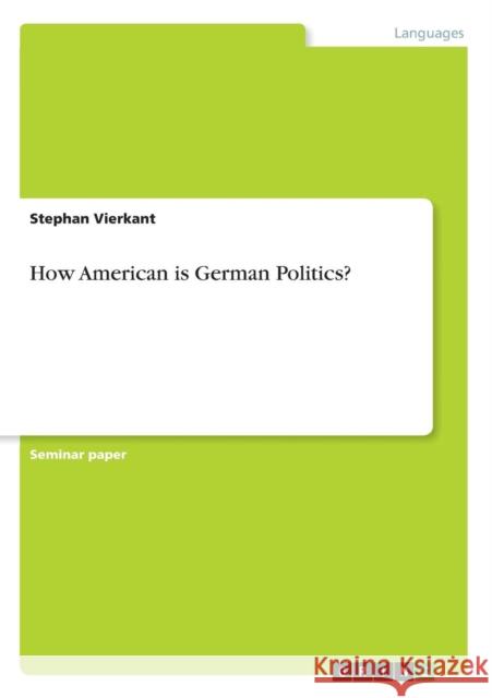 How American is German Politics? Stephan Vierkant 9783638728577 Grin Verlag