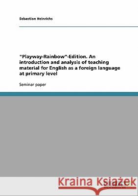 Playway-Rainbow-Edition. An introduction and analysis of teaching material for English as a foreign language at primary level Heinrichs, Sebastian 9783638728874