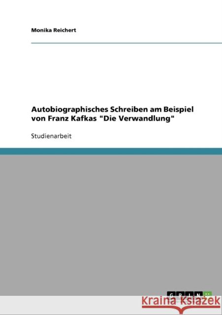 Autobiographisches Schreiben am Beispiel von Franz Kafkas Die Verwandlung Monika Reichert 9783638730297 Grin Verlag