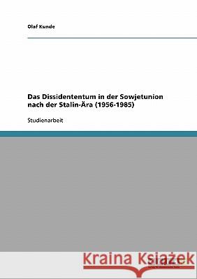 Das Dissidententum in der Sowjetunion nach der Stalin-Ära (1956-1985) Olaf Kunde 9783638731577