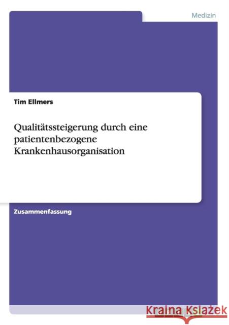 Qualitätssteigerung durch eine patientenbezogene Krankenhausorganisation Tim Ellmers 9783638731607 Grin Verlag