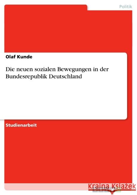 Die neuen sozialen Bewegungen in der Bundesrepublik Deutschland Olaf Kunde 9783638731676