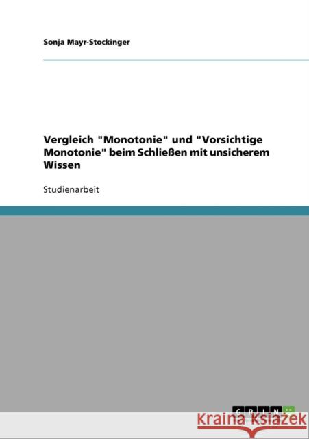 Vergleich Monotonie und Vorsichtige Monotonie beim Schließen mit unsicherem Wissen Mayr-Stockinger, Sonja 9783638731805 Grin Verlag