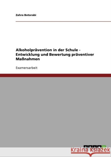 Alkoholprävention in der Schule. Entwicklung und Bewertung präventiver Maßnahmen Botorabi, Zahra 9783638733342 Grin Verlag