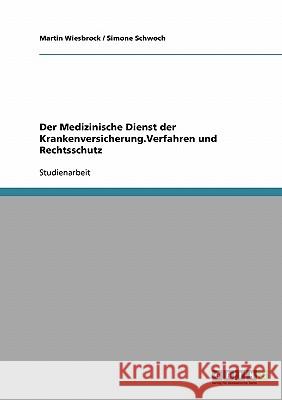 Der Medizinische Dienst der Krankenversicherung.Verfahren und Rechtsschutz Martin Wiesbrock Simone Schwoch 9783638734851 Grin Verlag