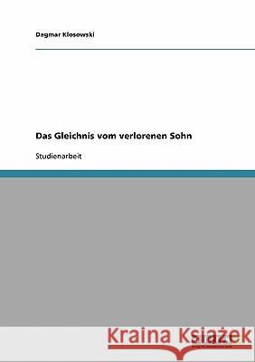 Das Gleichnis vom verlorenen Sohn Dagmar Klosowski 9783638735216