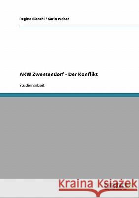 Das Kernkraftwerk Zwentendorf. Einer der größten Konfliktfelder in der österreichischen Nachkriegszeit Bianchi, Regina Weber, Karin  9783638736602