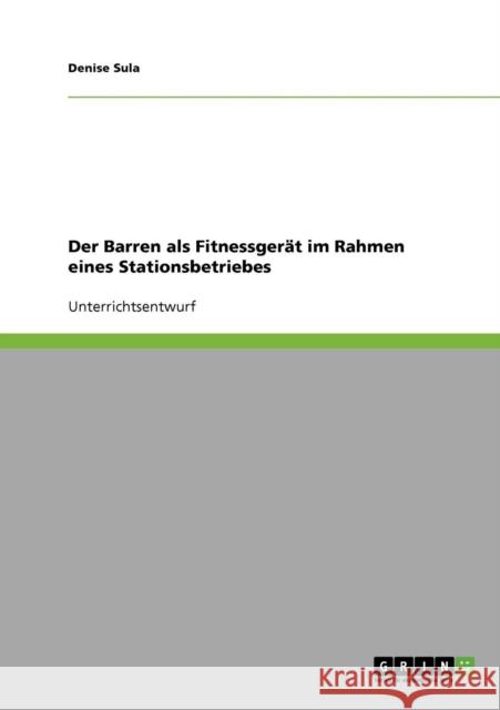 Der Barren als Fitnessgerät im Rahmen eines Stationsbetriebes Sula, Denise 9783638737418 Grin Verlag