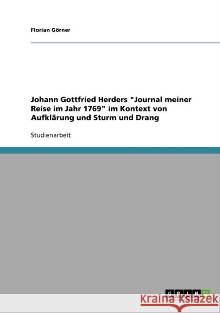 Johann Gottfried Herders Journal meiner Reise im Jahr 1769 im Kontext von Aufklärung und Sturm und Drang Görner, Florian 9783638737876 Grin Verlag