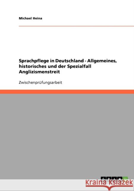 Sprachpflege in Deutschland - Allgemeines, historisches und der Spezialfall Anglizismenstreit Michael Heina 9783638738385 Grin Verlag