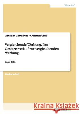 Vergleichende Werbung. Der Gesetzesverlauf zur vergleichenden Werbung: Stand 2006 Zumsande, Christian 9783638738705 Grin Verlag