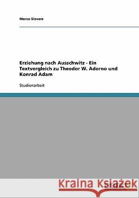 Erziehung nach Ausschwitz - Ein Textvergleich zu Theodor W. Adorno und Konrad Adam Marco Sievers 9783638740401