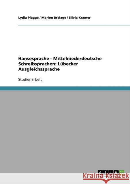 Hansesprache - Mittelniederdeutsche Schreibsprachen: Lübecker Ausgleichssprache Plagge, Lydia 9783638740784 Grin Verlag