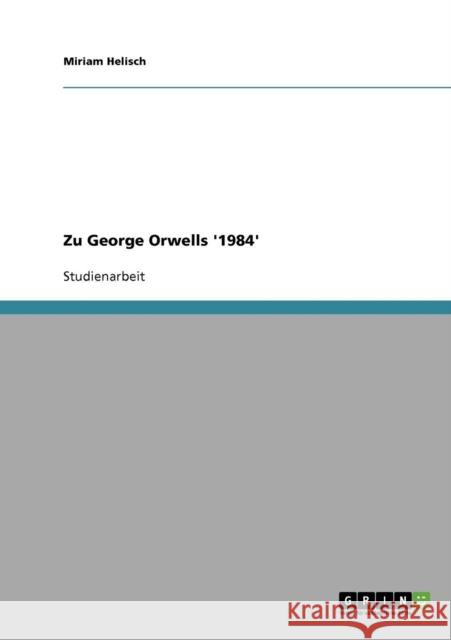 Zu George Orwells '1984' Miriam Helisch 9783638742900 Grin Verlag