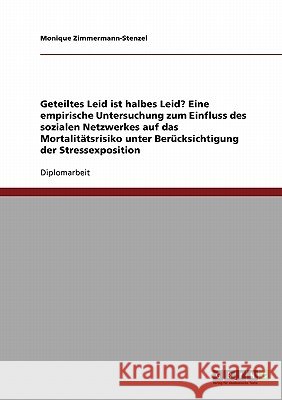 Geteiltes Leid ist halbes Leid? Eine empirische Untersuchung zum Einfluss des sozialen Netzwerkes auf das Mortalitätsrisiko unter Berücksichtigung der Zimmermann-Stenzel, Monique 9783638744225 Grin Verlag