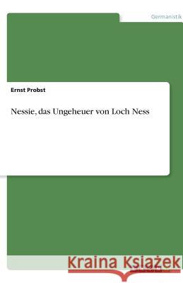 Nessie, das Ungeheuer von Loch Ness Ernst Probst 9783638745437 Grin Verlag