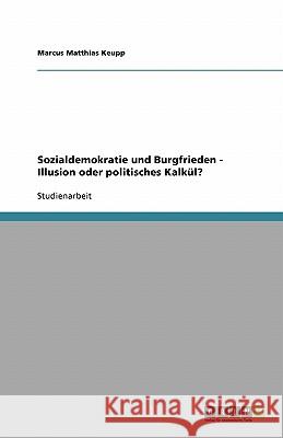 Sozialdemokratie und Burgfrieden - Illusion oder politisches Kalkül? Marcus Matthias Keupp 9783638746021 Grin Verlag