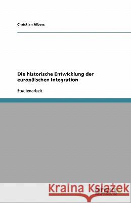 Die historische Entwicklung der europäischen Integration Christian Albers 9783638746113 Grin Verlag