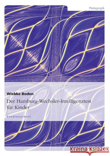 Der Hamburg-Wechsler-Intelligenztest für Kinder: Eine Analyse Boden, Wiebke 9783638746175