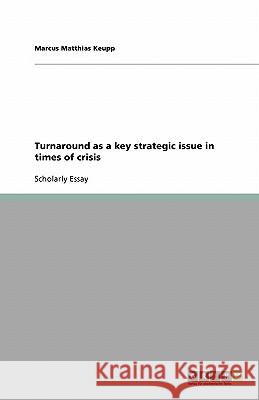 Turnaround as a key strategic issue in times of crisis Marcus Matthias Keupp 9783638746281 Grin Verlag