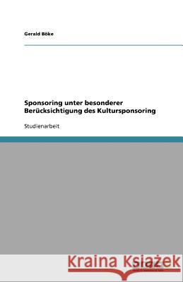 Sponsoring unter besonderer Berücksichtigung des Kultursponsoring Gerald B 9783638746588 Grin Verlag