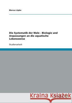 Die Systematik der Wale - Biologie und Anpassungen an die aquatische Lebensweise Marcus Lupke 9783638747462 Grin Verlag