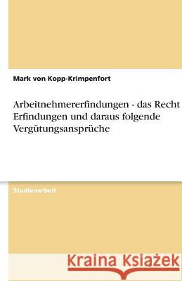 Arbeitnehmererfindungen - das Recht an Erfindungen und daraus folgende Vergütungsansprüche Mark Vo 9783638747684 Grin Verlag